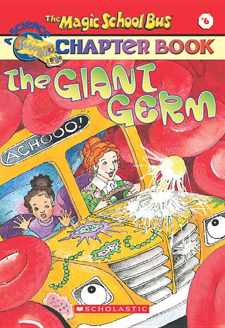 The Magic School Bus Science Chapter Book #6: The Giant Germ: The Giant Germ
