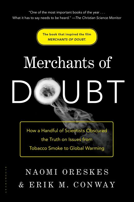 Merchants of Doubt: How a Handful of Scientists Obscured the Truth on Issues from Tobacco Smoke to Global Warming