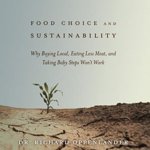 Food Choice and Sustainability: Why Buying Local, Eating Less Meat, and Taking Baby Steps Won't Work